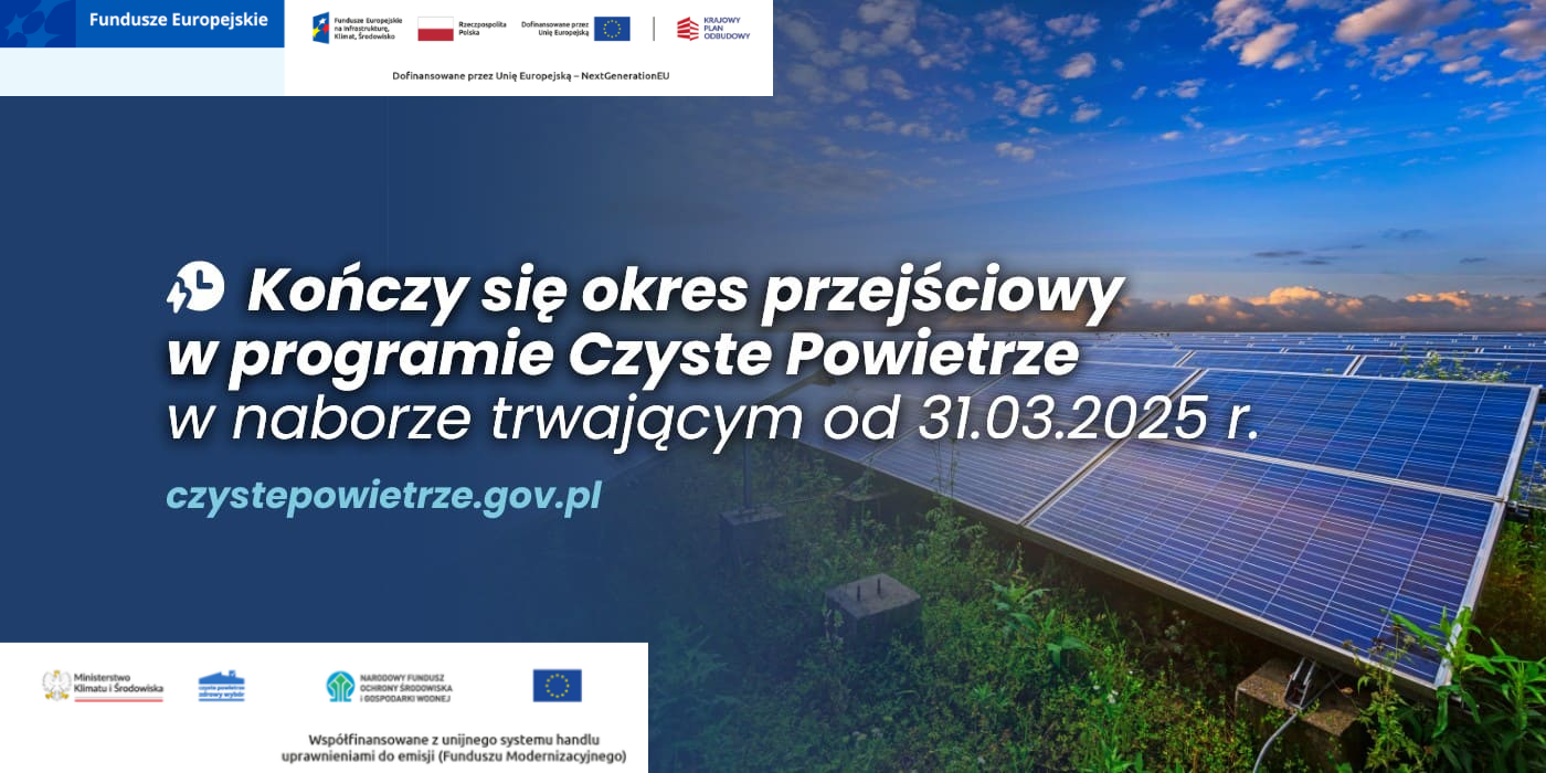 Kończy się okres przejściowy w programie Czyste Powietrze w naborze trwającym od 31.03.2025 r. Złóż wniosek do końca lipca.